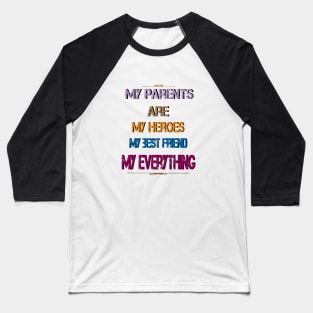 My parents are my heroes my best friend my everything Baseball T-Shirt